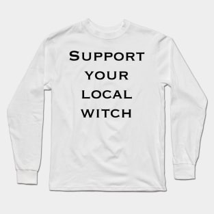 Support your local witch Long Sleeve T-Shirt